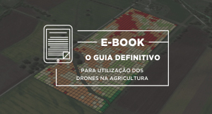 E-Book | O guia definitivo para a utilização dos drones na agricultura
