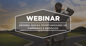 Webinar | Drones: Novas oportunidades de carreiras e negócios