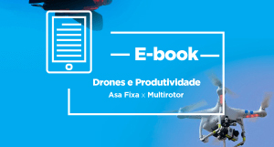E-Book | Drones e Produtividade: Asa Fixa x Multirotor