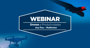 Webinar | Drones e Produtividade: Asa Fixa x Multirotor