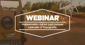 Webinar | O futuro da Topografia: A visão de quem migrou para o mercado dos drones