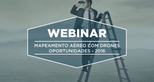 Webinar | Mapeamento Aéreo com Drones - Oportunidades 2016